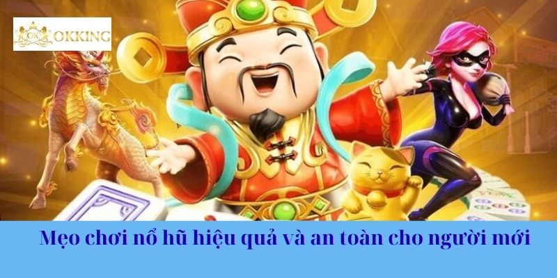 Mẹo chơi nổ hũ hiệu quả và an toàn cho người mới
