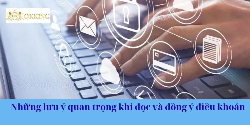 Những lưu ý quan trọng khi đọc và đồng ý điều khoản
